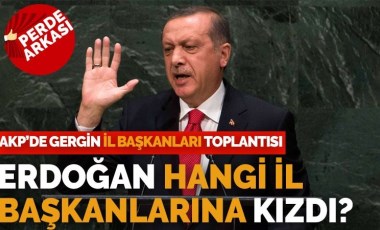 AKP'de gergin il başkanları toplantısı: Erdoğan’dan ‘çalışmıyorsunuz’ tepkisi!