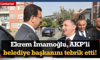 Ekrem İmamoğlu, AKPli belediye başkanını tebrik etti!