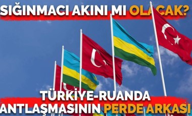 Türkiye-Ruanda antlaşmasının arka planı: 15 yılda 9 bin 263 kişi geldi