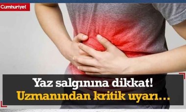 Yaz salgınına dikkat! Uzmanından kritik uyarı...