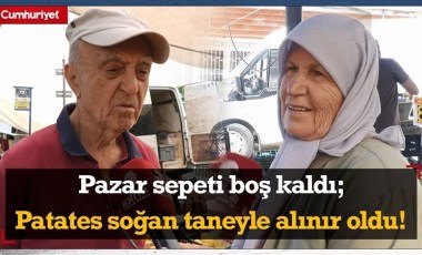 Pazar sepeti boş kaldı; Patates soğan taneyle alınır oldu!