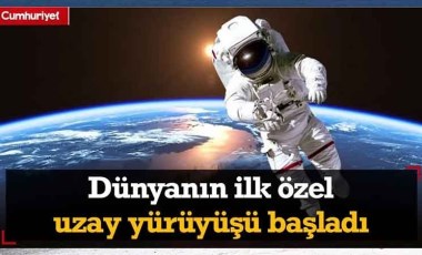 Dünyanın ilk özel uzay yürüyüşü resmen başladı