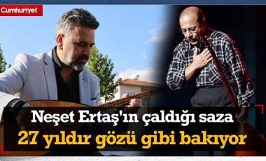 Neşet Ertaş'ın çaldığı saza 27 yıldır gözü gibi bakıyor