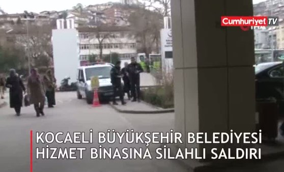 Kocaeli Büyükşehir Belediyesi hizmet binasına silahlı saldırı