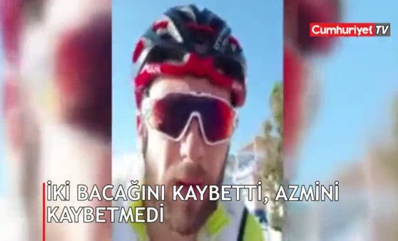 İki bacağını kaybetti, azmini yitirmedi