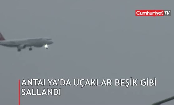 Antalya'da uçaklar beşik gibi sallandı