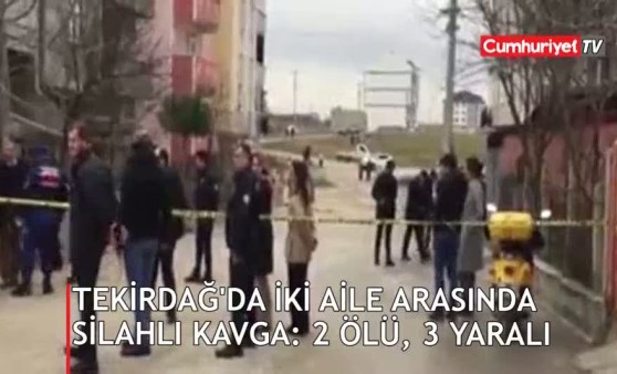 Tekirdağ'da iki aile arasında silahlı kavga: 2 ölü, 3 yaralı