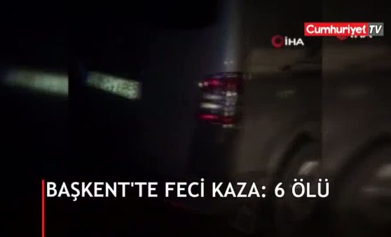 Başkent’te feci kaza: 6 ölü