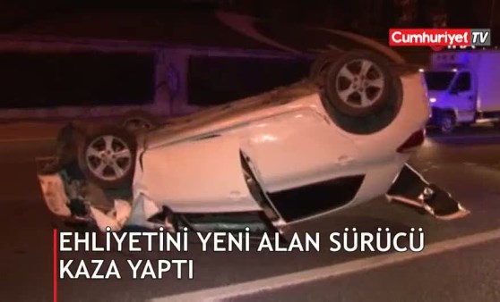 Ehliyetini yeni alan sürücü kaza yaptı