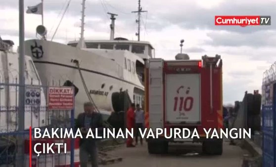 Bakıma alınan vapurda yangın çıktı