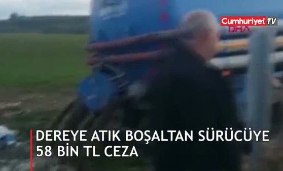 Dereye atık boşaltan sürücüye 58 bin TL ceza