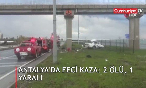 Antalya'da feci kaza: 2 ölü, 1 yaralı