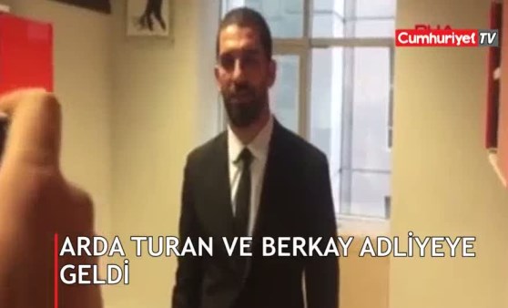 Arda Turan ve Berkay adliyeye geldi