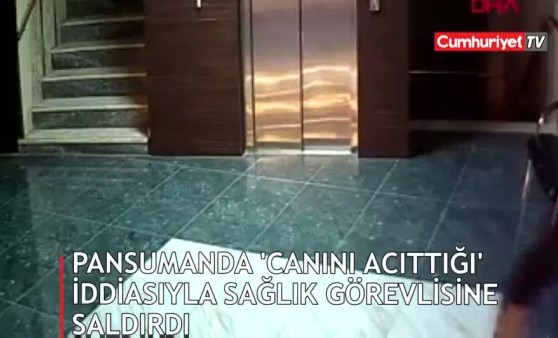 Pansumanda 'canını acıttığı' iddiasıyla sağlık görevlisine saldırdı