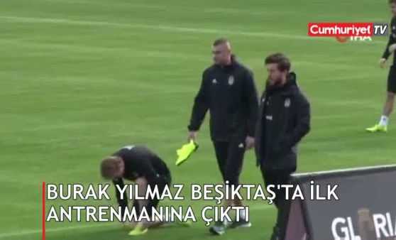 Burak Yılmaz Beşiktaş'ta ilk antrenmanına çıktı