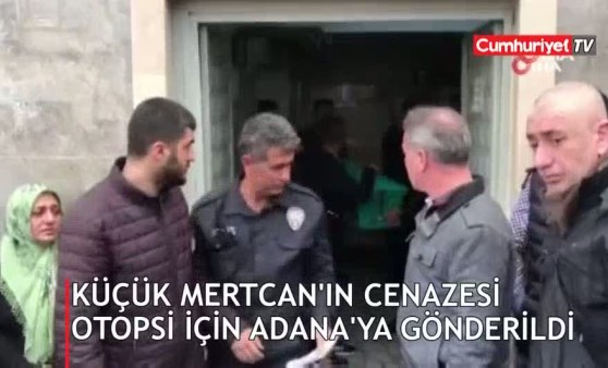 Küçük Mertcan’ın cenazesi otopsi için Adana’ya gönderildi