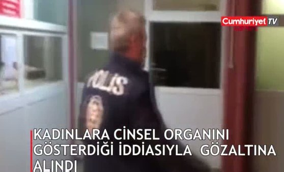 Kadınlara cinsel organını gösterdiği iddiasıyla gözaltına alındı