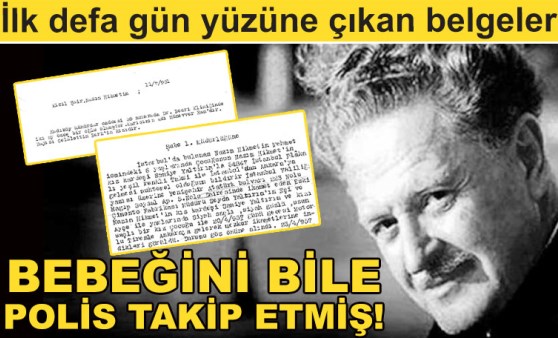 İlk defa gün yüzüne çıkan belgeler! Nazım Hikmet'in bebeği bile polis takibinde