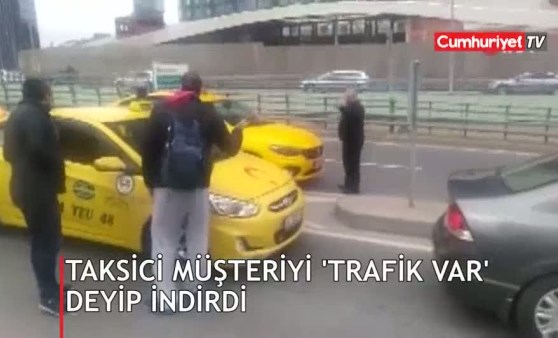 Taksici müşteriyi 'Trafik var' deyip indirdi