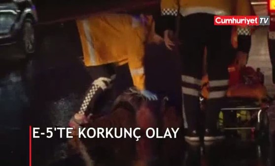 E-5'te korkunç olay!