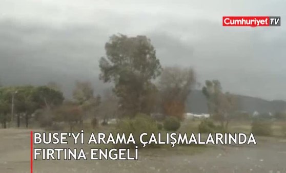 Buse'yi arama çalışmalarına fırtına engeli