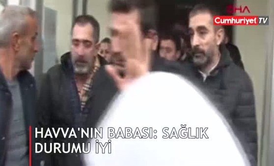 Havva'nın babası: Sağlık durumu iyi