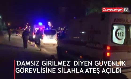 ‘Damsız girilmez’ diyen güvenlik görevlisine silahla ateş açıldı