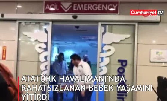 Atatürk Havalimanı’nda rahatsızlanan bebek yaşamını yitirdi