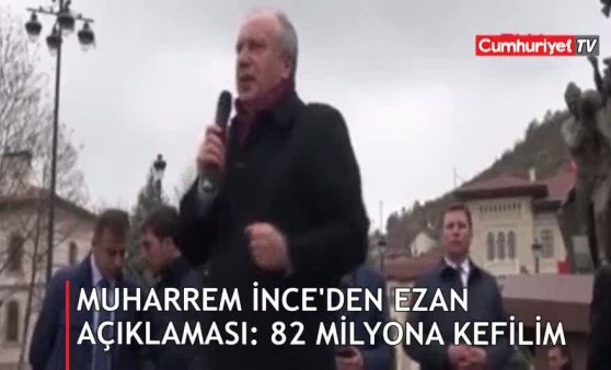 Muharem İnce'den 'ezan' açıklaması: 82 milyona kefilim