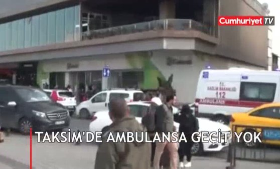 Taksim’de ambulansa geçit yok