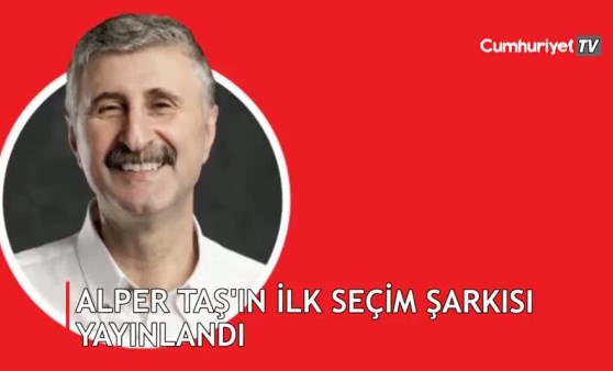 Alper Taş’ın ilk seçim şarkısı yayınlandı