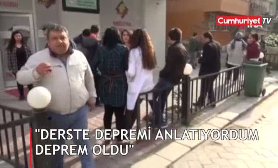 'Derste depremi anlatıyordum deprem oldu'