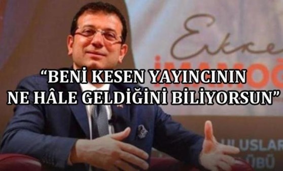 Ekrem İmamoğlu: Beni kesen yayıncının ne hale geldiğini biliyorsun