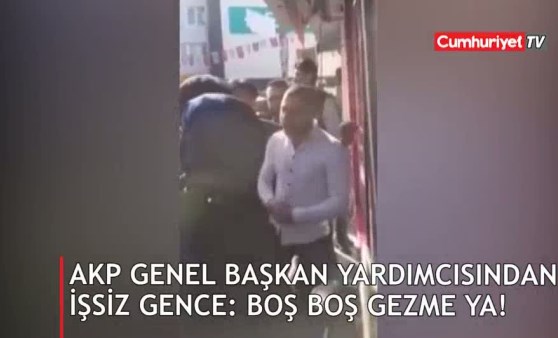 AKP Genel Başkan Yardımcısı'ndan işsiz gence: Boş boş gezme ya!