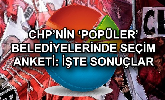 CHP'nin 'popüler' belediyelerinde seçim anketi: İşte çıkan sonuçlar