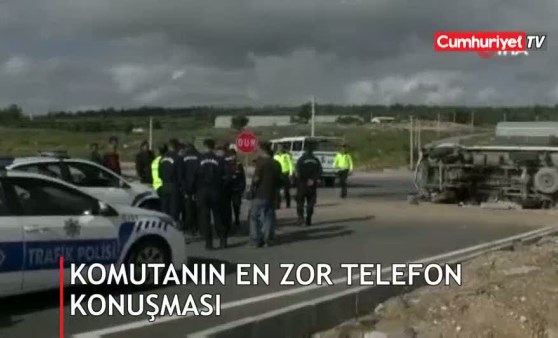 Antalya’da komutanın en zor telefon konuşması