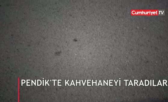 Pendik’te kahvehaneyi silahla taradılar