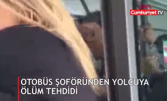 Otobüs şoföründen yolcuya ölüm tehdidi!