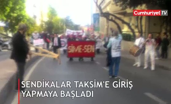 Sendikalar Taksim'e giriş yapmaya başladı