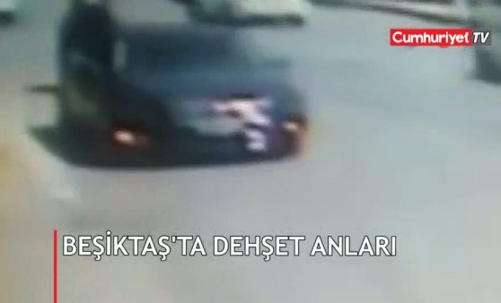 Beşiktaş'taki dehşet anları kamerada