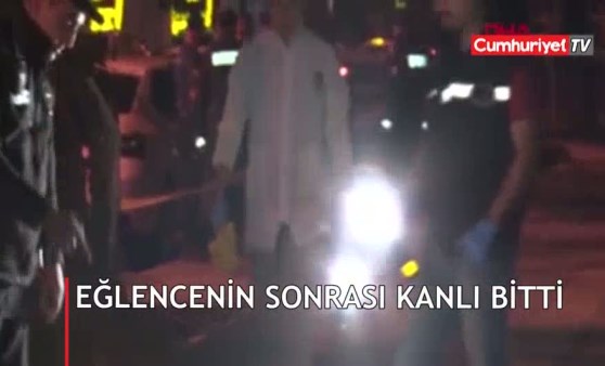 Eğlencenin sonrası kanlı bitti