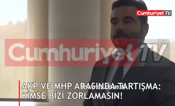 AKP ve MHP arasında tartışma: Kimse bizi zorlamasın