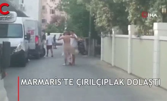 Marmaris'te görüntülendi! Çırılçıplak dolaştı