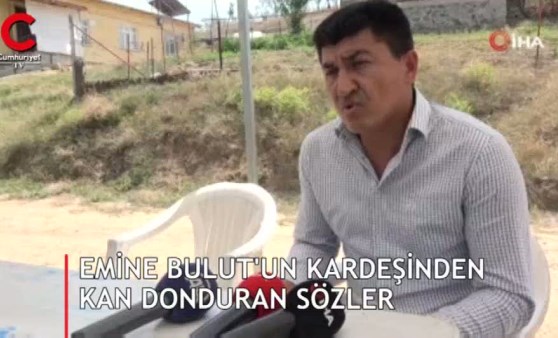 Emine Bulut'un kardeşinden kan donduran sözler