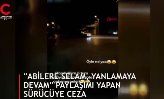 'Abilere selam, yanlamaya devam' paylaşımı yapan sürücüye ceza (03.08.2019)(Video Haber)