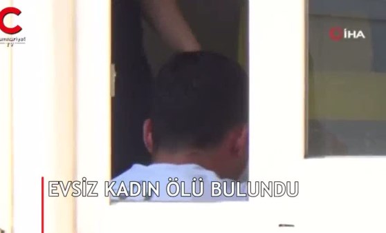 Yer: Adana... Evsiz kadın ölü bulundu