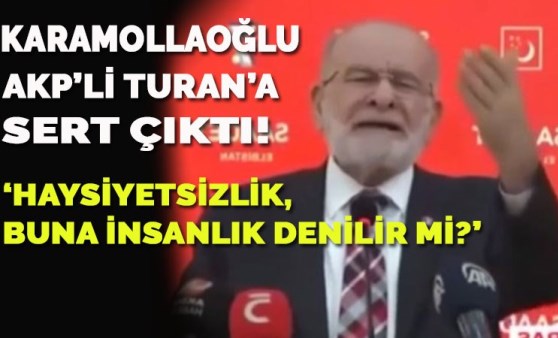 Karamollaoğlu AKP'li Bülent Turan'a sert çıktı: Haysiyetsizlik, buna insanlık denilir mi?