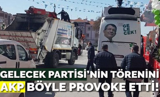 Gelecek Partisi'nin törenini AKP böyle provoke etti!