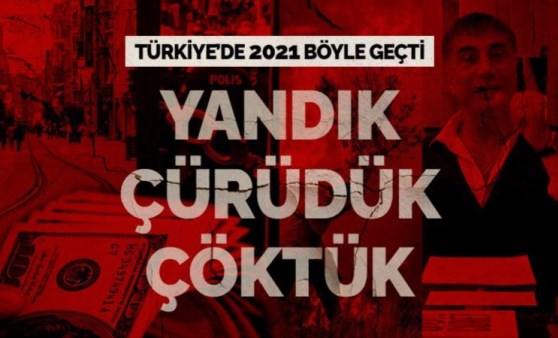 Yandık... Çürüdük... Çöktük... Türkiye'de 2021 işte böyle geçti