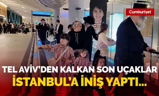 Tel Aviv'den kalkan son uçaklar İstanbul'a indi: Türkiye'de olmak güzel, bunun için minnettarız....